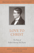 Love to Christ: Robert Murray M'Cheyne and the Pursuit of Holiness