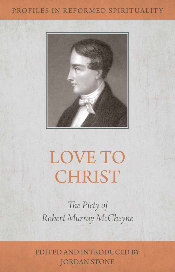 Love to Christ: Robert Murray M'Cheyne and the Pursuit of Holiness