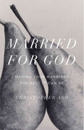 Married for God: Making Your Marriage The Best It Can Be