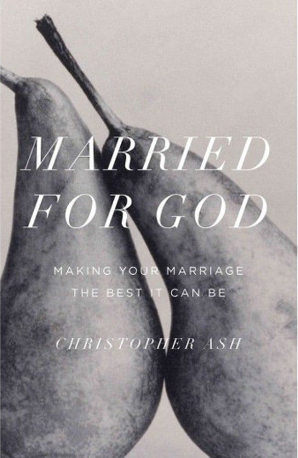 Married for God: Making Your Marriage The Best It Can Be