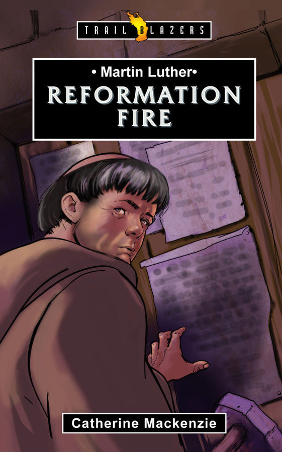 Martin Luther: Reformation Fire - Trail Blazers Series
