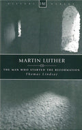Martin Luther: The Man Who Started the Reformation