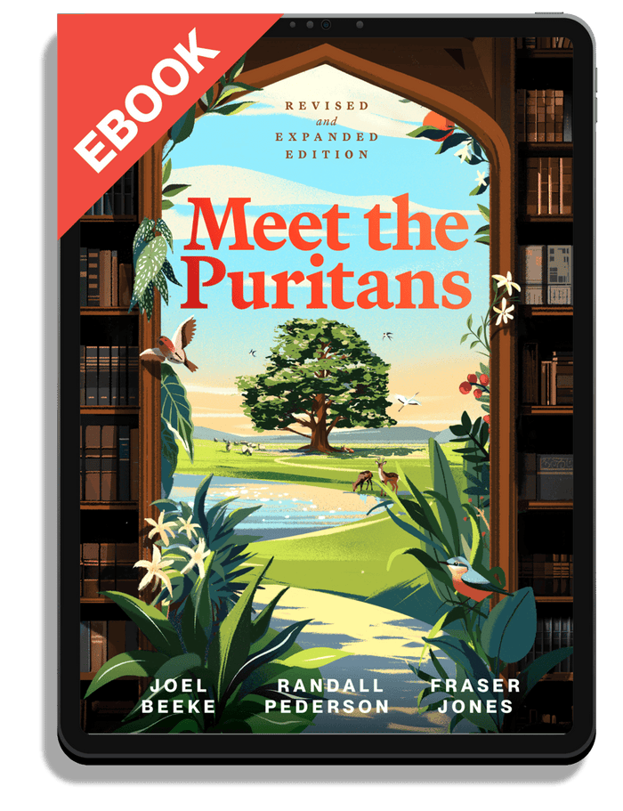 Meet the Puritans: A Guide to Their Lives and Books, Second Edition