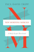 New Morning Mercies: A Daily Gospel Devotional, Second Edition