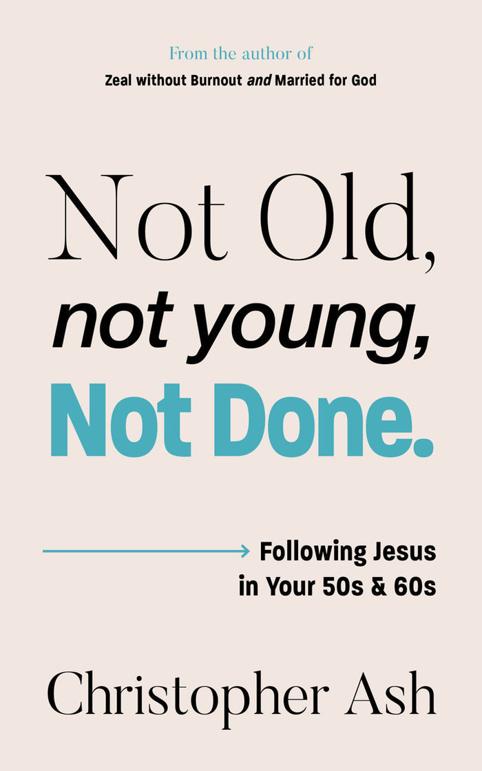 Not Old, Not Young, Not Done: Following Jesus in your 50s and 60s