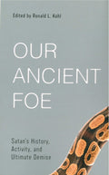 Our Ancient Foe: Satan's History, Activity, and Ultimate Demise