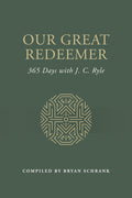 Our Great Redeemer: 365 Days with J. C. Ryle