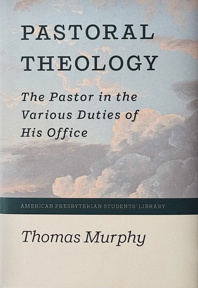 Pastoral Theology: The Pastor in the Various Duties of His Office