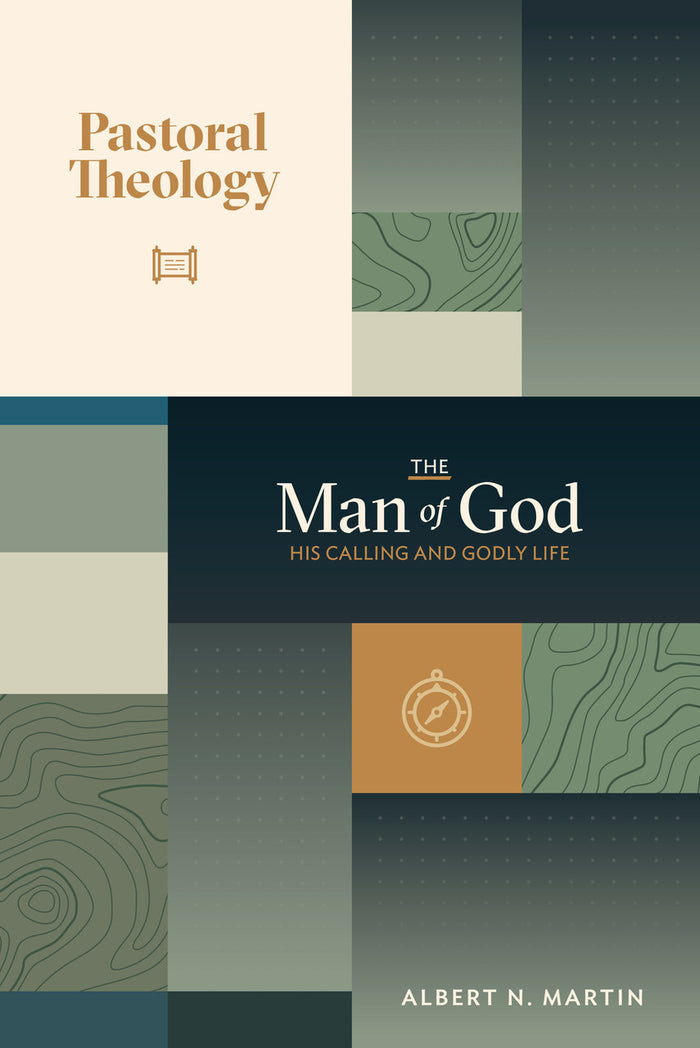 Pastoral Theology, Volume 1: The Man of God: His Calling and Godly Life