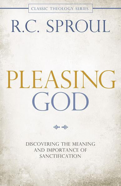 Pleasing God: Discovering the Meaning and Importance of Sanctification