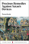 Precious Remedies Against Satan's Devices - Puritan Paperbacks