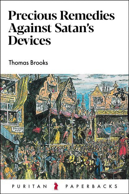 Precious Remedies Against Satan's Devices - Puritan Paperbacks