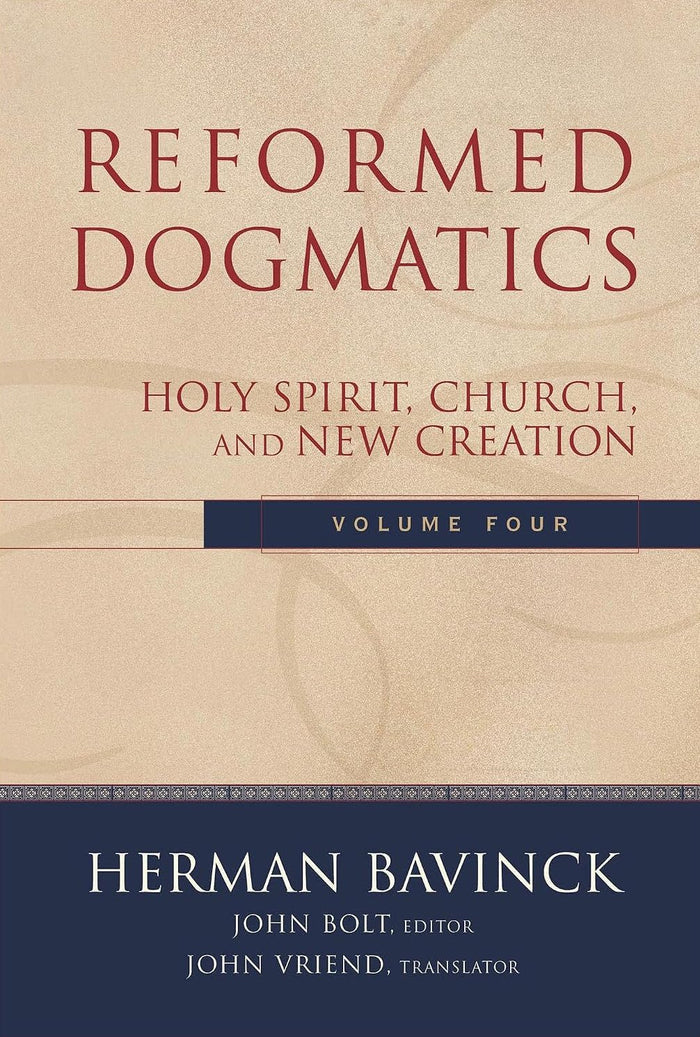 Reformed Dogmatics, Volume 4: Holy Spirit, Church, and New Creation