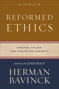 Reformed Ethics, Volume 1: Created, Fallen, and Converted Humanity