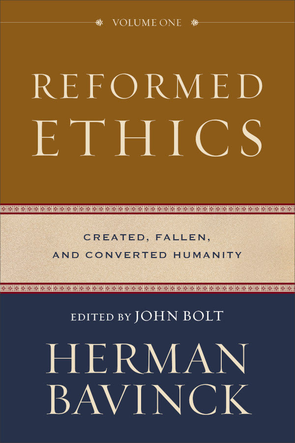 Reformed Ethics, Volume 1: Created, Fallen, and Converted Humanity