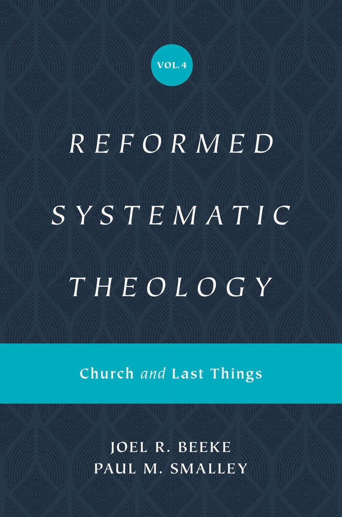Reformed Systematic Theology, Volume 4: Church and Last Things