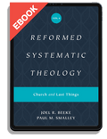Reformed Systematic Theology, Volume 4: Church and Last Things