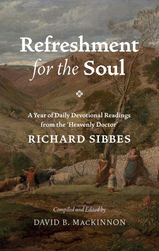 Refreshment for the Soul:  A Year Of Daily Readings from Richard Sibbes