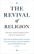 Revival of Religion: Addresses by Scottish Evangelical Leaders Delivered in Glasgow in 1840