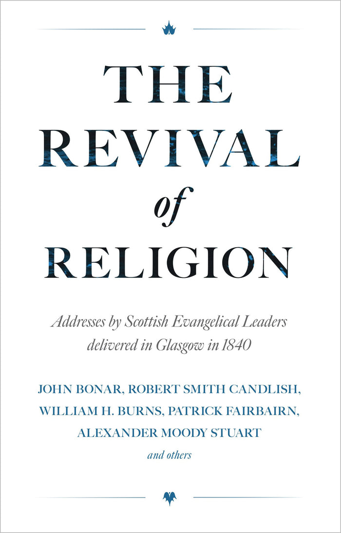 Revival of Religion: Addresses by Scottish Evangelical Leaders Delivered in Glasgow in 1840