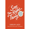 Say the Right Thing: How Your Words Can Glorify God & Encourage Others