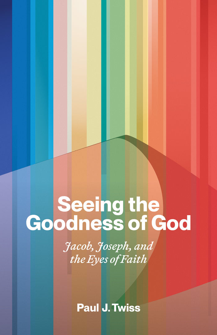 Seeing the Goodness of God: Jacob, Joseph, and the Eyes of Faith