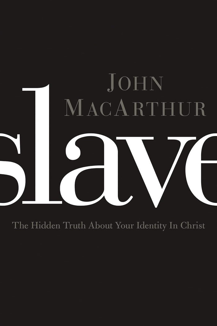 Slave: The Hidden Truth about Your Identity in Christ