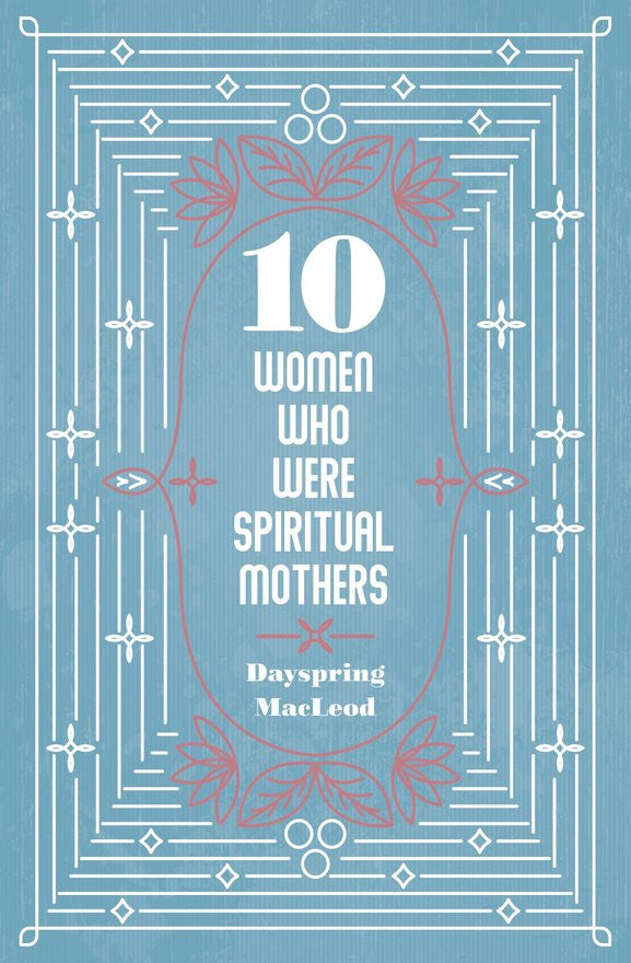 Ten Women Who Were Spiritual Mothers