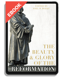 The Beauty and Glory of the Reformation