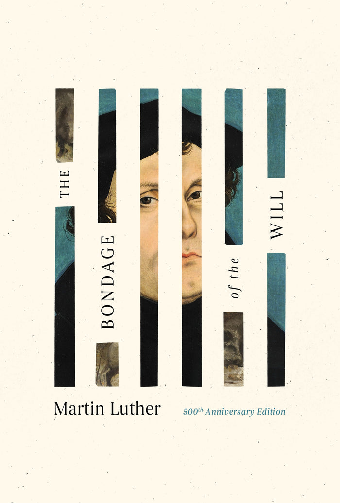 The Bondage of the Will: 500th Anniversary Edition