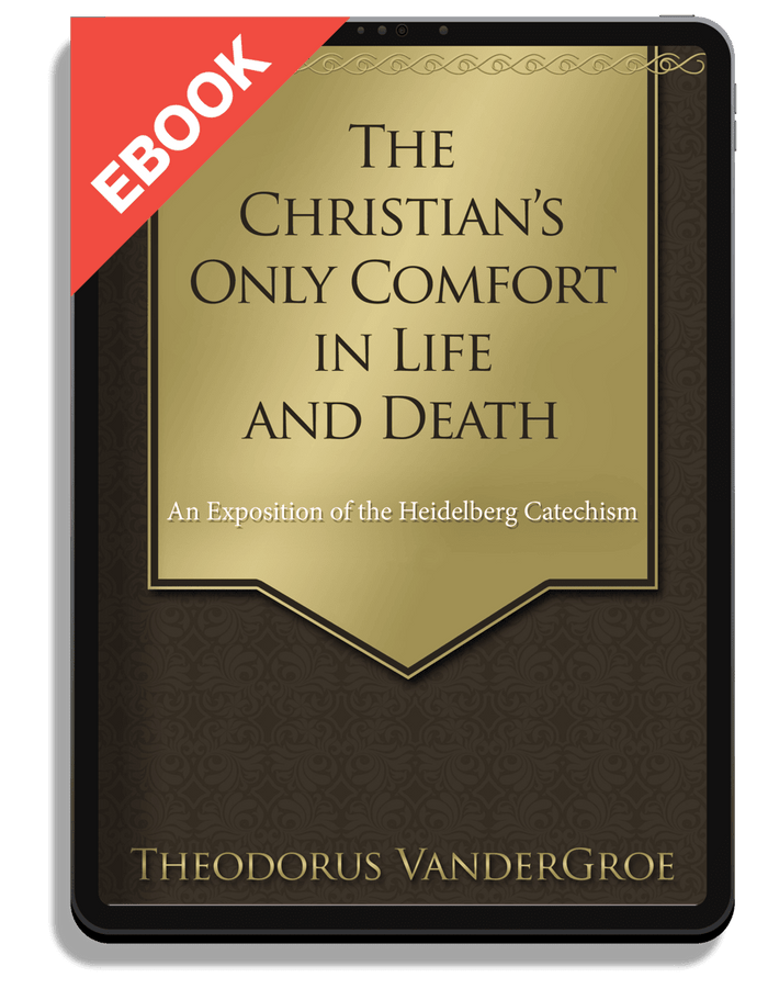 The Christian’s Only Comfort in Life and Death