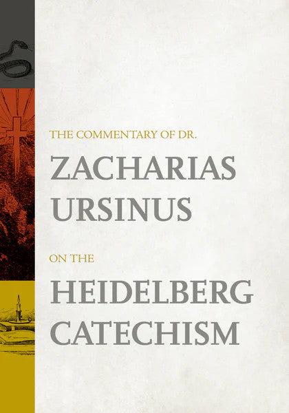 The Commentary of Dr. Zacharias Ursinus on the Heidelberg Catechism