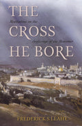 The Cross He Bore: Meditations on the Sufferings of the Redeemer
