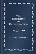 The Doctrine of Regeneration, Classic Edition