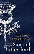 The Fiery Edge of Love: A Collection of Quotes from Samuel Rutherford