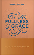 The Fullness of Grace: 90 Days with the Puritans