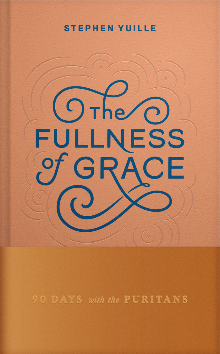 The Fullness of Grace: 90 Days with the Puritans