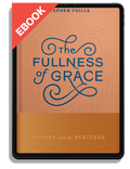 The Fullness of Grace: 90 Days with the Puritans