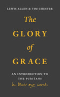 The Glory of Grace: An Introduction to the Puritans in Their Own Words