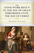 The Good Work Begun in the Day of Grace Performed Until the Day of Christ