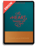 The Heart Taken Up: 90 Days with the Puritans