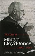 The Life of Martyn Lloyd-Jones: 1899-1981