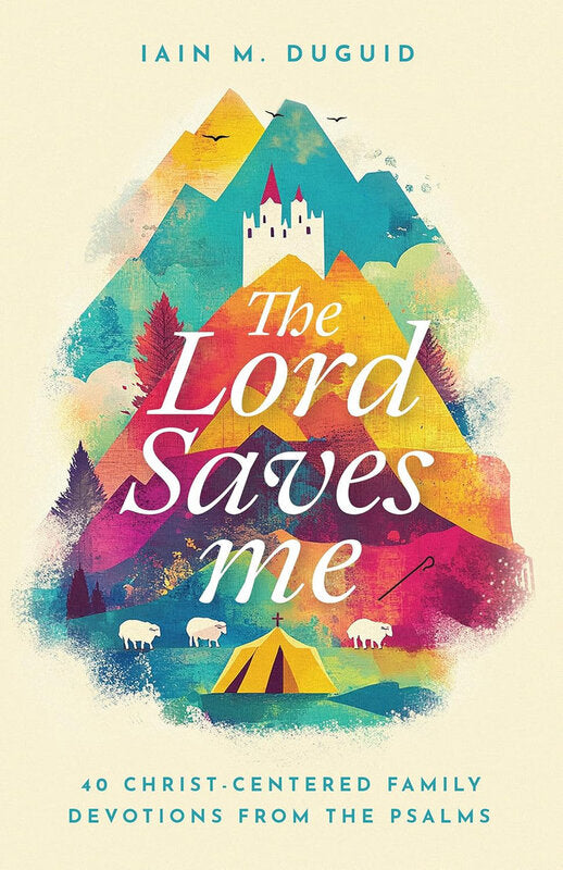 The Lord Saves Me: 40 Christ-Centered Family Devotions from the Psalms