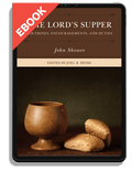 The Lord's Supper: Doctrines, Encouragements, and Duties