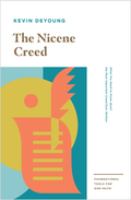 The Nicene Creed: What You Need to Know about the Most Important Creed Ever Written