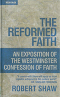 The Reformed Faith: An Exposition of the Westminster Confession of Faith