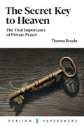 The Secret Key to Heaven: The Vital Importance of Private Prayer - Puritan Paperbacks