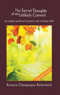 The Secret Thoughts of an Unlikely Convert: An English Professor's Journey into Christian Faith, Expanded Edition