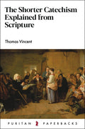 The Shorter Catechism Explained from Scripture - Puritan Paperbacks