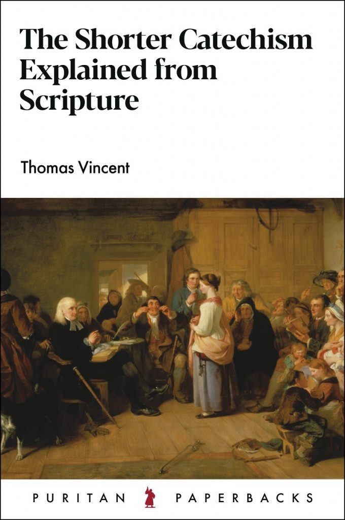 The Shorter Catechism Explained from Scripture - Puritan Paperbacks